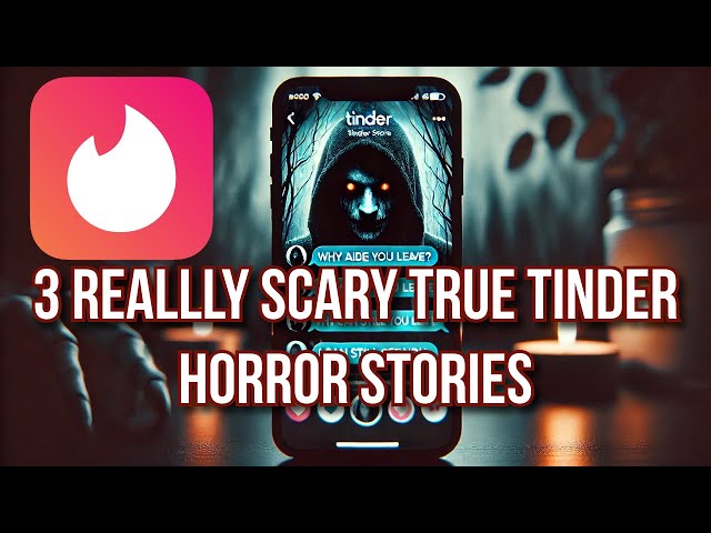 3 Really Scary TRUE Tinder Horror Stories