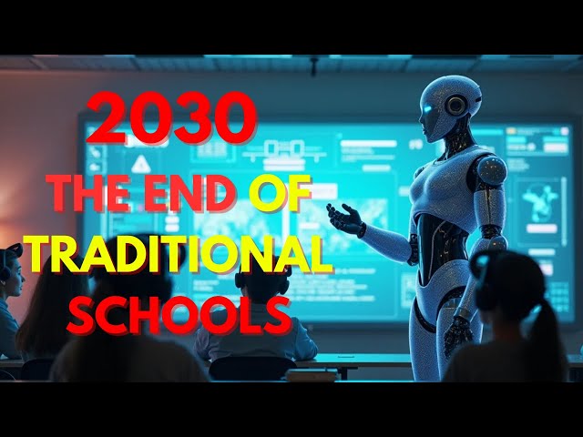 2030: The END of Traditional Schools (Robot Teachers, Virtual Classrooms, and the Dark Price)