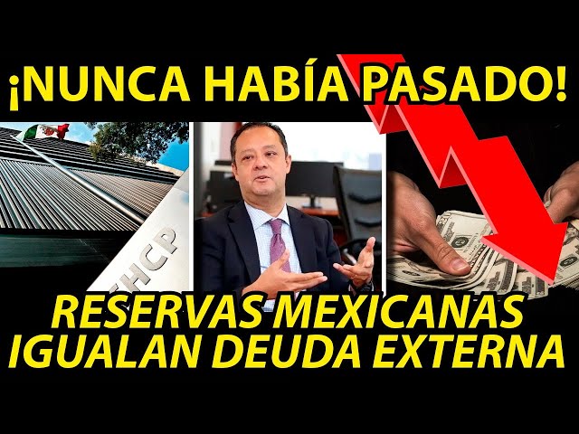 ⁠NUNCA HABIA PASADO! RESERVAS MÉXICANAS IGUALAN DEUDA EXTERNA