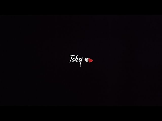 New black screen status🥀Ishq song❤no copyright status_sad status_love status_