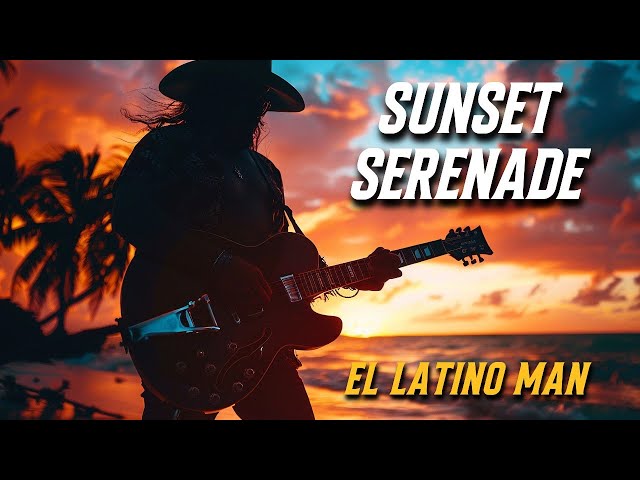 SUNSET SERENADE -  EL LATINO MAN