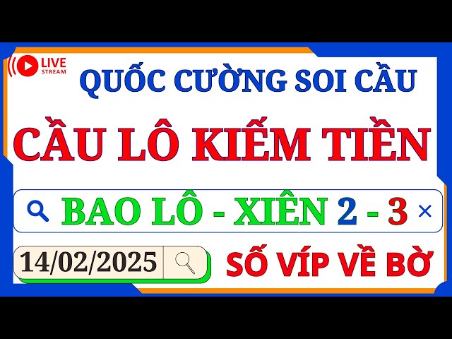 SOI CẦU XSMB 14/02 - SOI CẦU MIỀN BẮC - SOI CẦU ĐỀ - SOI CẦU LÔ - XSMB - QUỐC CƯỜNG SOI CẦU