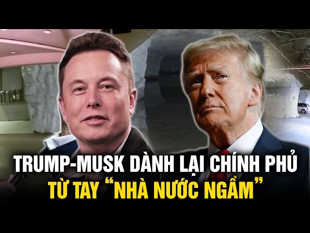 Bộ Hiệu quả của Elon Musk đang giành lại chính phủ từ tay “Nhà nước ngầm”  | Tinh Hoa TV