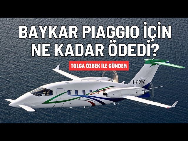 Baykar İtalyan Piaggio için ne kadar ödedi? Tolga Özbek ile gündem 12 Ocak 2025