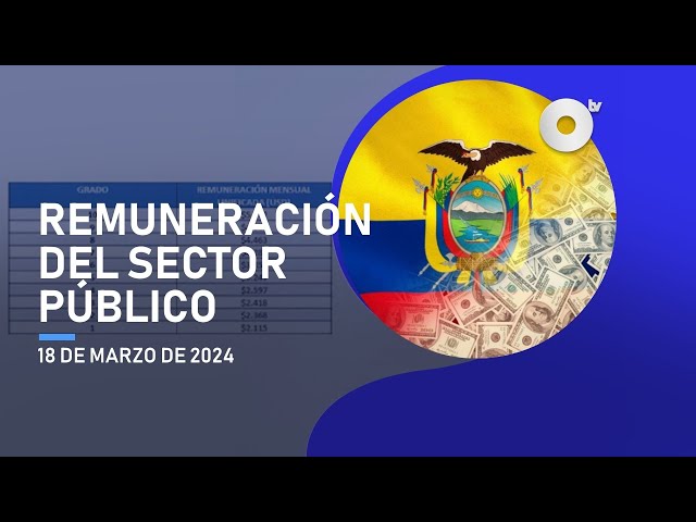 #NoticiasEcuador | Remuneraciones mensuales unificadas de empleados en el sector público 18/03/2024