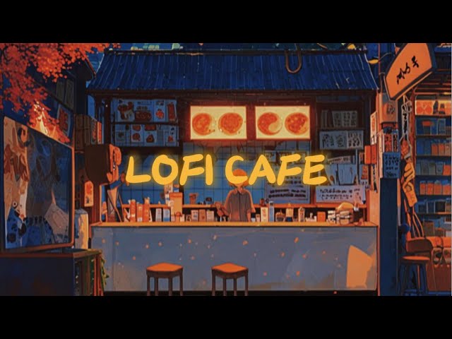 Lofi Cafe 🍵 Jazz Relaxing Music [Lofi Songs]