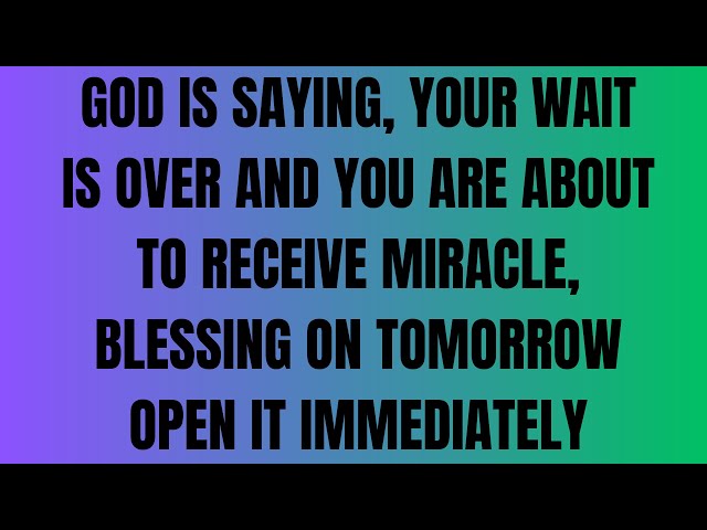 GOD IS SAYING, YOUR WAIT IS OVER AND YOU ARE ABOUT TO RECEIVE MIRACLE #godmessage #jesusmessage