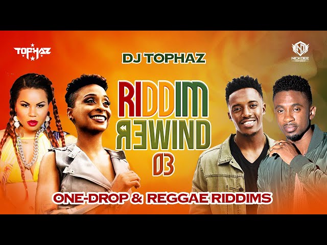 DJ TOPHAZ - RIDDIM REWIND 03 (ONE-DROP & REGGAE RIDDIMS) [ALAINE, TARRUS RILEY, CECILE, DENYQUE ETC]