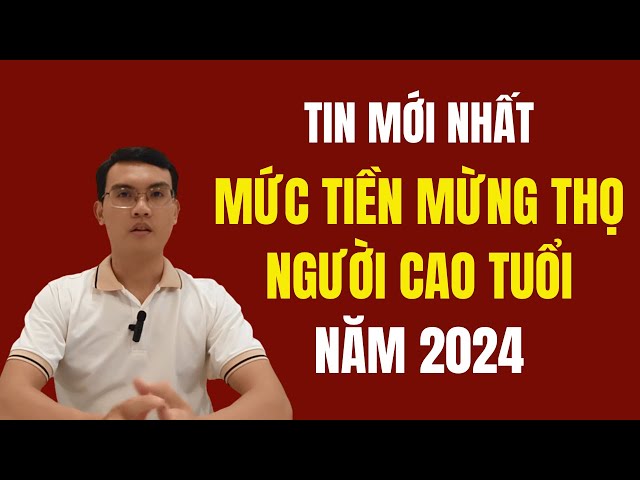 Mức tiền mừng thọ người cao tuổi năm 2024 là bao nhiêu?