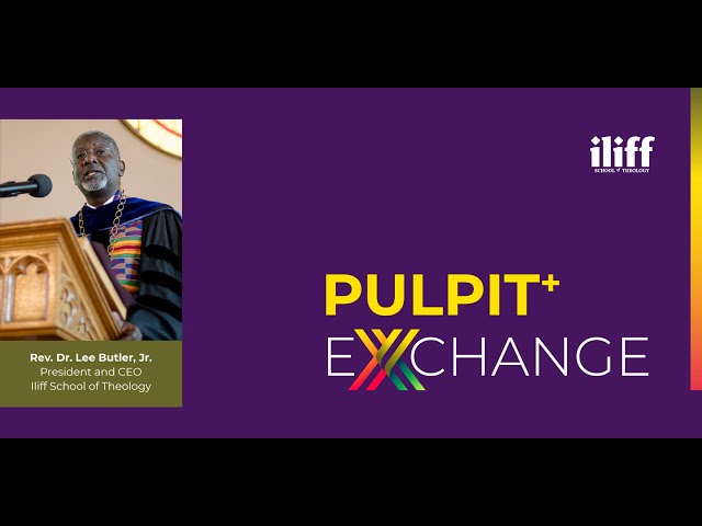 Pulpit + Exchange - The Rev. Dr. Lee H. Butler, Jr.