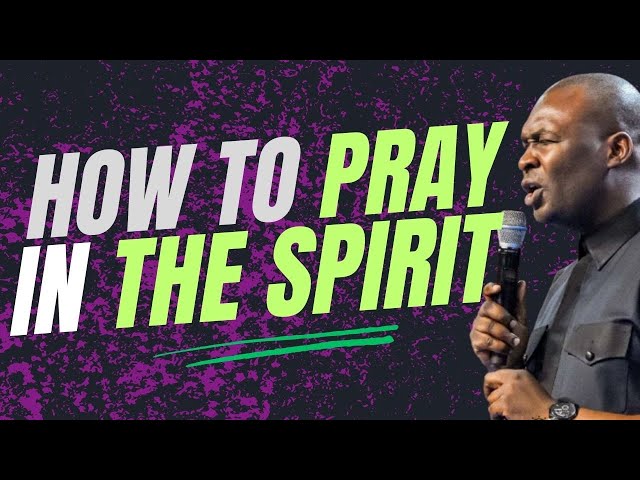 IS PRAYING IN THE SPIRIT LIMITED TO PRAYING IN TONGUES? - APOSTLE JOSHUA SELMAN