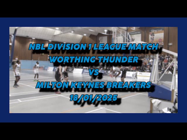 Worthing Thunder vs Milton Keynes Breakers - 18/01/2025 - NBL Division 1 League Match