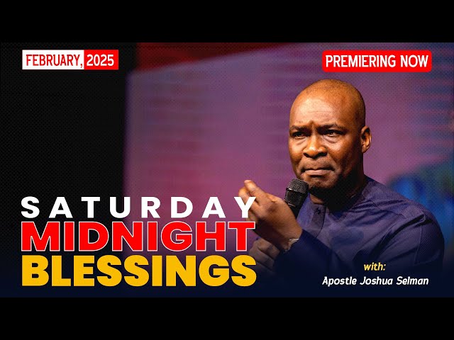 SATURDAY MIDNIGHT BLESSINGS, 1ST FEBRUARY 2025 - Apostle Joshua Selman Good Word