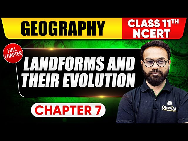 Landforms and Their Evolution | Geography | Class 11th NCERT - Chapter 7 | UPSC Preparation