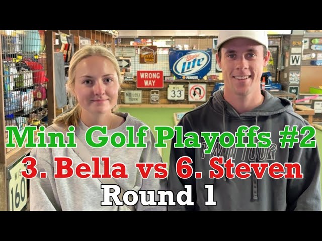 BELLA’S PUMPED UP! 3. Bella vs 6. Steven | Mini Golf Playoffs #2 | ROUND 1