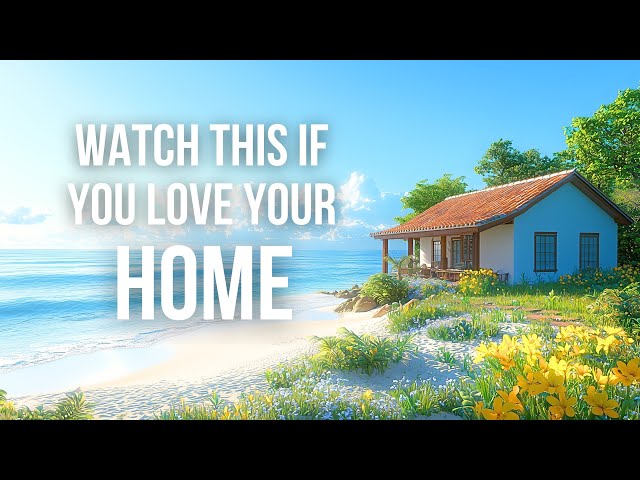 Do You Love Your Home? | Positive Thoughts About Your House