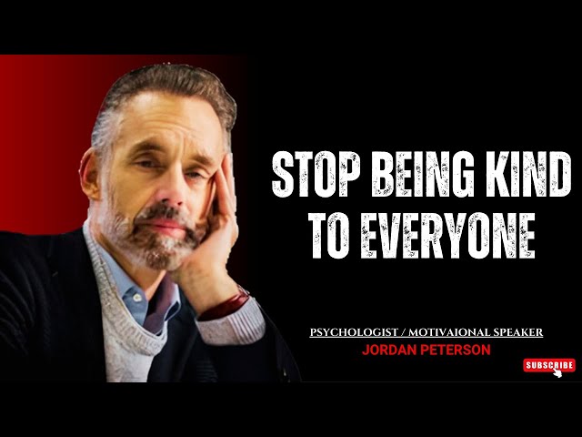 Stop Being Kind to Everyone - Jordan Peterson Message