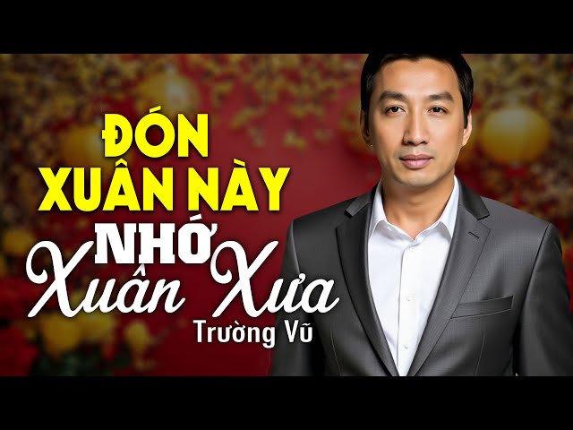 Đón Xuân Này Nhớ Xuân Xưa - Trường Vũ (Nhạc Xuân Xưa) | Nhạc Vàng Xưa Bất Hủ Một Thời