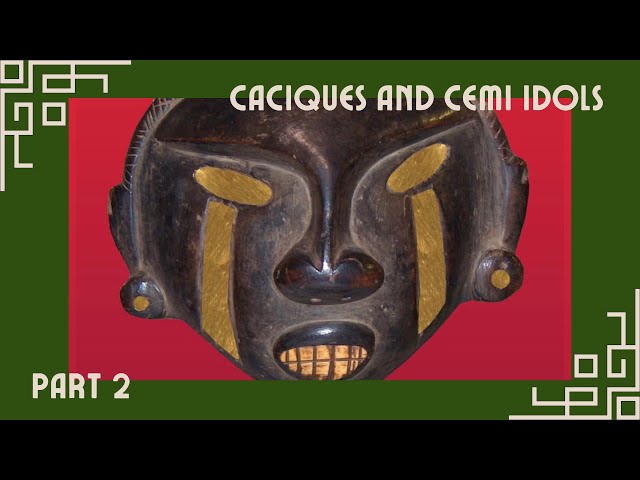 Caciques & Cemi Idols Part 2