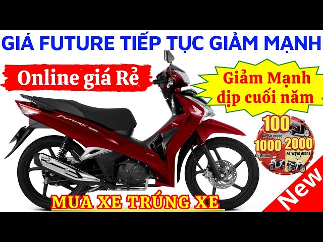 Báo giá xe Future GIẢM MẠNH dịp cuối năm. MUA XE TRÚNG XE TẠI HỒNG ĐỨC 10