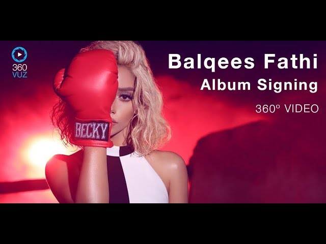 Balqees Fathi Album Signing 360º Video