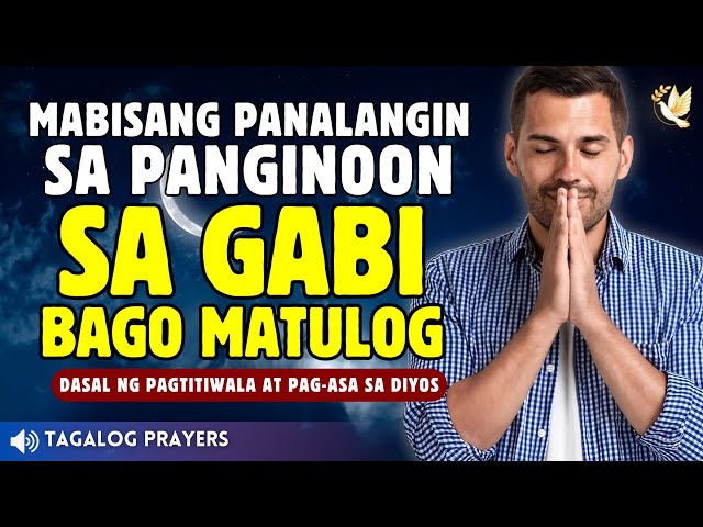 MABISANG PANALANGIN SA PANGINOON SA GABI BAGO MATULOG. DASAL NG PAGTITIWALA AT PAG-ASA SA DIYOS