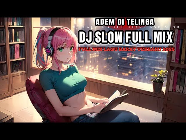 DJ SLOW - full mix lagu barat - slow Remix terbaru 2025 | DJ calming the heart and mind🎧