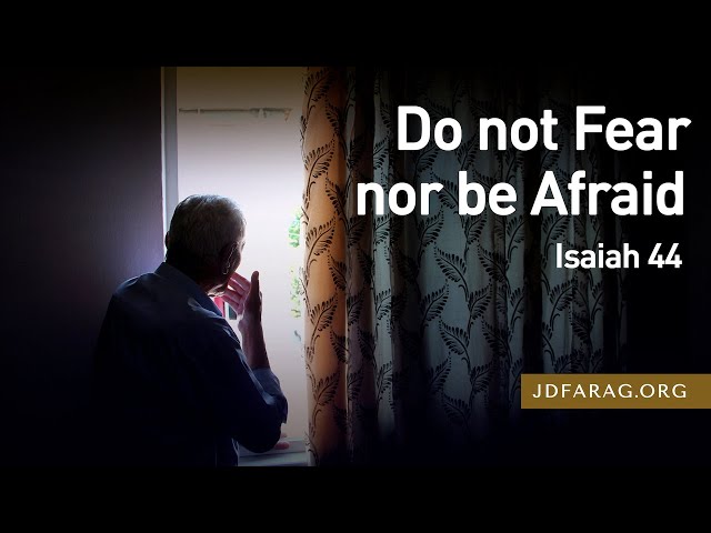 Do not Fear nor be Afraid, Isaiah 44 – September 30th, 2021