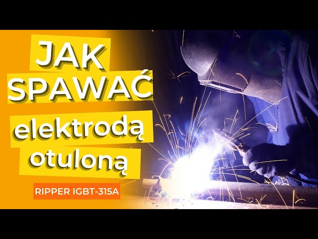 JAK SPAWAĆ ELEKTRODĄ OTULONĄ (MMA) - Jak zacząć? - SPAWARKA RIPPER IGBT-315A