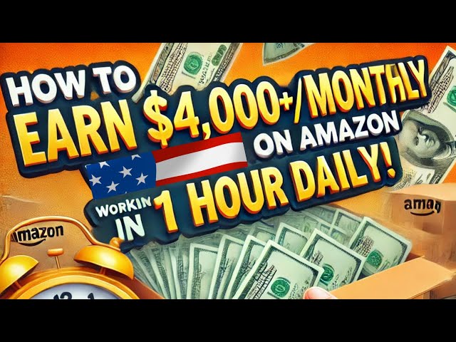 How to Make $4,000+ Monthly with Amazon in 1 Hour Daily