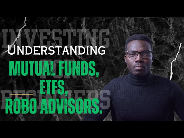 Investing for Beginners: Understanding Mutual Funds, ETFs and Robo Advisors