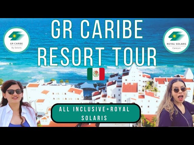 GR Caribe + Royal Solaris ALL-INCLUSIVE Resort Cancun Mexico| Full Tour & Honest Review | Hotel Zone