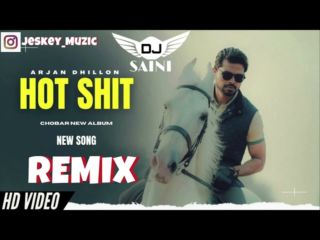 Hot Shit Remix Arjan Dhillon Dj Saini Latest punjabi Remix Songs 2024