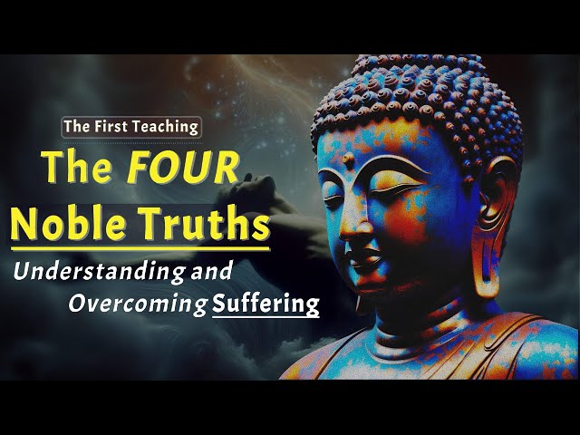 The Four Noble Truths in Buddhism: Understanding and Overcoming Suffering