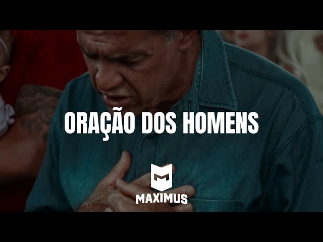 ORAÇÃO HOMENS | MAXIMUS