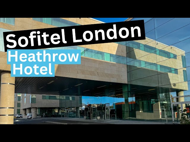 LUXURY Awaits at Sofitel London Heathrow Airport Hotel Terminal 5