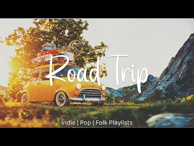 Road Trip 🚐 Best Songs Ever - An Indie/Pop/Folk/Rock Playlist - LIVE 24/7