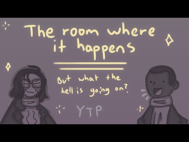 The Room Where it Happens but what the hell is going on 《animatic》