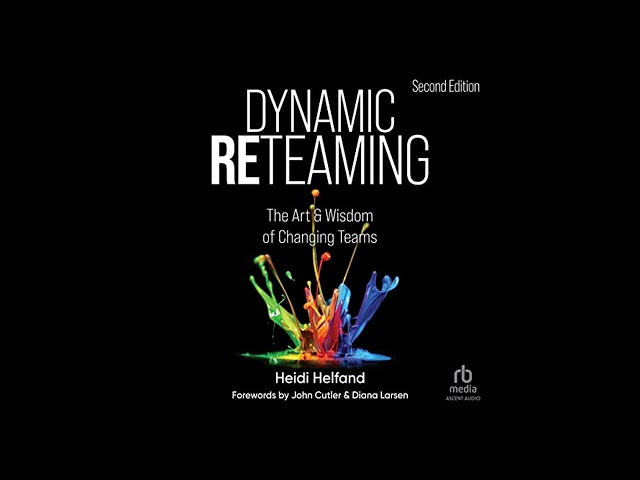 Dynamic Reteaming: The Art and Wisdom of Changing Teams