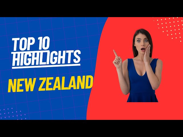 Top 10 Highlights of New Zealand