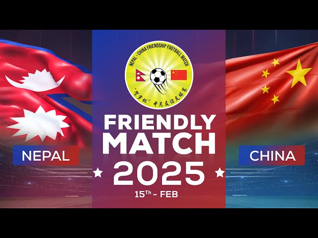 Nepal Vs China | Friendly Football Match | 15 February 2025 | Kantipur MAX HD LIVE