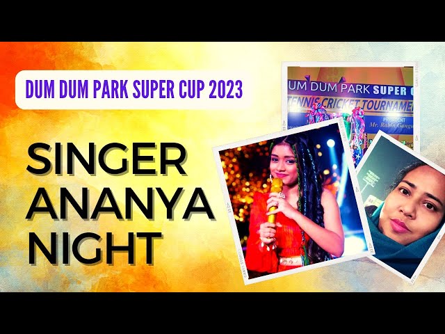 Singer Ananya Chakraborty Live Concert 2023 || Dum Dum Park Super Cup Cricket Tournament 2023