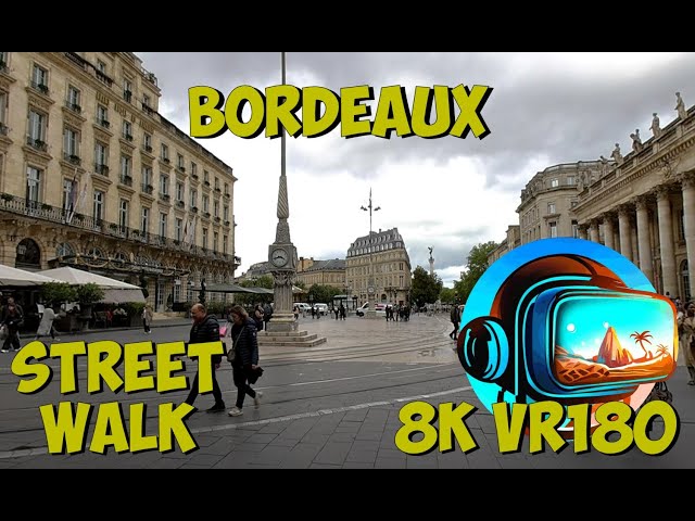 22 Bordeaux France People watching in the main square of this beautiful city 8K 4K VR180 3D Travel