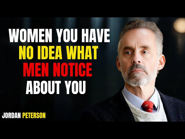 WOMEN YOU HAVE NO IDEA WHAT MEN NOTICE ABOUT YOU /JORDAN PETERSON #motivation #love #personalgrowth