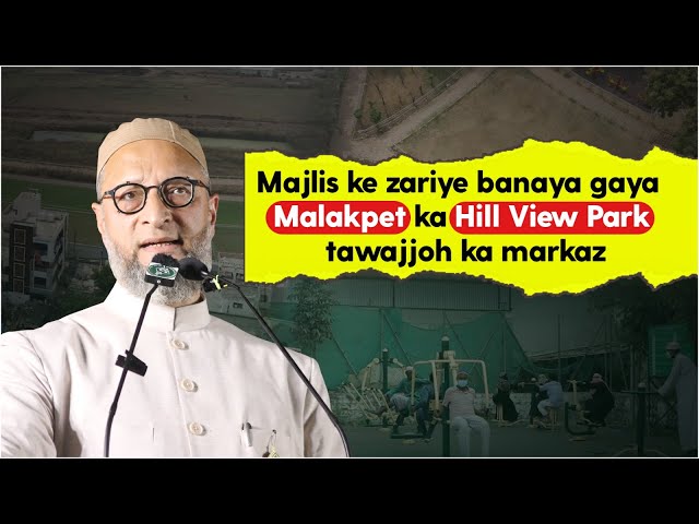 Br. Asaduddin Owaisi ki hidayat par Malakpet ke Saleem Nagar mein Hill View Park banaya gaya hai.