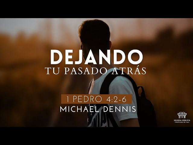 Dejando tu pasado atrás | 1 Pedro 4:2-6 | Michael Dennis