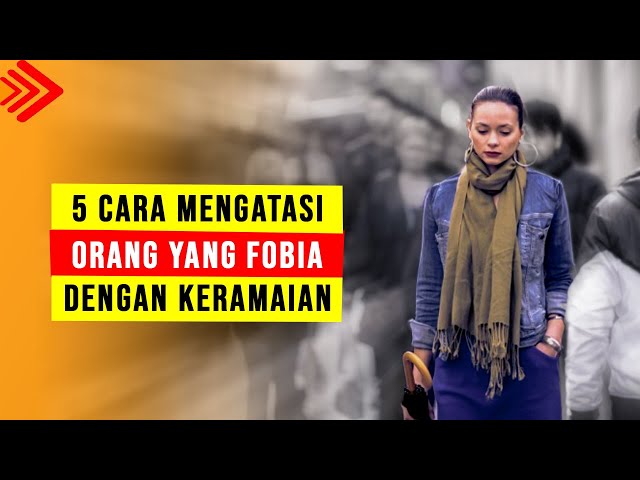 cara mengatasi phobia Keramaian, cara mengatasi phobia ditempat Umum