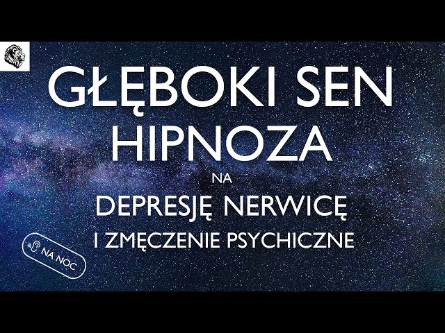 HIPNOZA NA NERWICĘ, DEPRESJĘ I ZMĘCZENIE PSYCHICZNE - WERSJA NA NOC