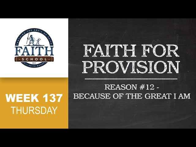 Faith School Week 137 - Faith For Provision: Reason #12 Because Of The Great I AM - Pt.4