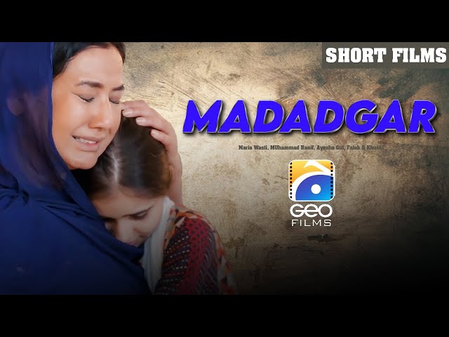 Madadgar | Short Film | Maria Wasti - MUhammad Hanif - Ayesha Gul | Geo Films